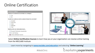 #WebClinic
Online Certification
x
Learn more by navigating to www.meclabs.com/education and selecting “Online Learning”
Se...