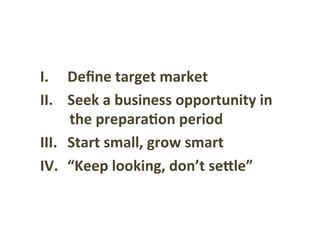 I.	Deﬁne	target	market	
•  First	of	all,	make	sure	that	you	have	a	
passion	to	do	business	in	the	target	market.	
•  Emerg...