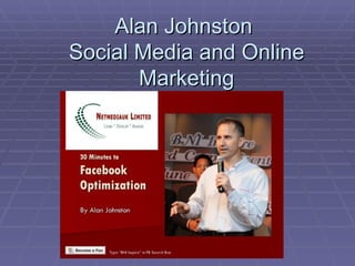 Alan Johnston  Social Media and Online Marketing 