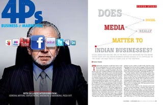 p r o d u c t     p r i c e    p l a c e     p r o m o t i o n

                                                                                                                                                            cover STory



                                                                                Does
                                                                                                                                                                            social
Business & Marketing
                                                                                            meDia                                                                really

                                                                                                            matter to
                                                                          inDian businesses?
                                                                     Social media haS become one of The moST loved mediumS for The indian
                                                                     youTh Today. buT are indian buSineSS houSeS geared up To capiTaliSe on
                                                                     The Same? 4Ps B&M TakeS a cloSer look aT The fineprinT...
                                                                      pawan chabra




                                                                     T
                                                                              raditionally, companies would have had to send       gestions in just a matter of eight weeks. And how many
                                                                              out an inquiring army to the market to get ques-     individuals was she was able to engage? Hold your breath
                                                                              tionnaires filled, or arrange focus group discus-    – 300,000 users in the same duration who spoke about the
                                                                              sions, and have a sample of perhaps a few thou-      brand. What worked was the right method of engagement
                                                                     sands to get some credible feedback on how their brands       and a well-chosen messenger. Technology did the rest.
                                                                     were performing. And despite such sweat-demanding                Now take another, rather stark extreme. A guest who
                                                                     exercises, doubts about the authenticity of their product     was impressed by the service of Devesh Mishra, a taxi
                                                                     or service quality would prevail. But thankfully, the gods    driver in Varanasi, got his video uploaded on YouTube,
                                                                     of evolution became merciful, and along came a brain-         where he gives his brief introduction with his contact
                                                                     wave, which multiplied the credibility of the research and    details to prospective clients. The results have been en-
                                                                     reduced manifolds the troubles and costs. Dig this – ear-     couraging with respect to the rise in the number of en-
                                                                     ly this year, the $42.87 billion-a-year earning (revenues     quiries, and an excited Mishra is confident that hereon,
                                                                     for FY2009) Kraft Foods was planning to take a feedback       there will be no looking back. 2010 has proven yet an-
                                                                     from customers on its Philadelphia Cream Cheese. Ear-         other great run for Mishra.
                                                                     lier, customer engagements in traditional interactions had       These were just trailers of the immense power and
                                                                     provided Kraft with around a 100 recipe suggestions a         reach of social networking, a medium that marketers
                                                                     year. Rather than resorting to tradition, all Kraft Foods     globally are only in the process of understanding. As
                                                                     did this time was to affiliate with Paula Deen, the famous    Facebook crossed the 500 million user base in July this
                                                                     American chef, restaurateur and actress, who is quite a       year, the social networking website had certainly achieved
                  With exclusive intervieWs from :                   celebrity on The Food Network. Paula runs a cooking
                                                                     contest by the name of Real Women of Philadelphia.
                                                                                                                                   far more than what one initially expected out of a start-up
                                                                                                                                   venture born in Mark Zuckerberg’s dorm room at Har-
      general moTorS, SapienTniTro, mahindra & mahindra, pizza huT   Through this initiative, Kraft got back 5,000 recipe sug-     vard. With close to 7.3% of the world population already


                                                                                                                                  5 november - 18 november 2010 4ps buSineSS and markeTing 61
 