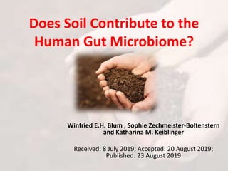 Does Soil Contribute to the
Human Gut Microbiome?
Winfried E.H. Blum , Sophie Zechmeister-Boltenstern
and Katharina M. Keiblinger
Received: 8 July 2019; Accepted: 20 August 2019;
Published: 23 August 2019
 