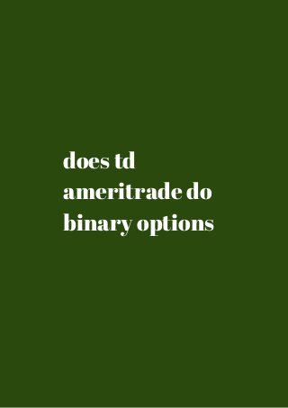 does td 
ameritrade do 
binary options 
 
