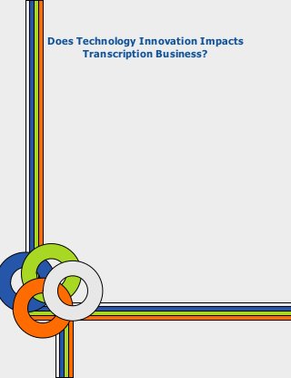 http://www.medicaltranscriptionservicecompany.com/

Does Technology Innovation Impacts
Transcription Business?

 