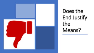 Does the end justify the means | PPTX