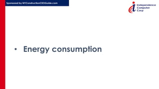 Sponsored by NYConstructionCEOGuide.com
• Energy consumption
 
