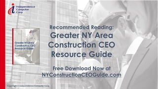 Copyright © Independence Computer Corp.
Recommended Reading:
Greater NY Area
Construction CEO
Resource Guide
Free Download Now at
NYConstructionCEOGuide.com
 