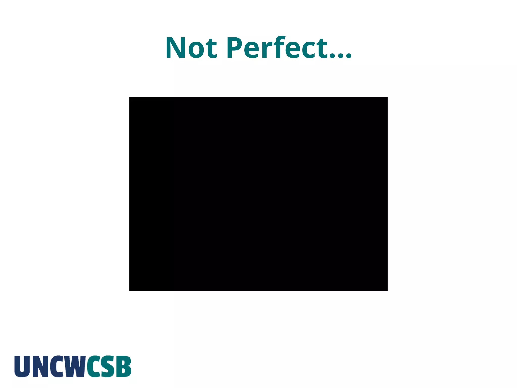 Not Perfect…
 