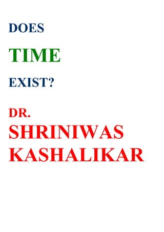 DOES

TIME
EXIST?

DR.
SHRINIWAS
KASHALIKAR
 