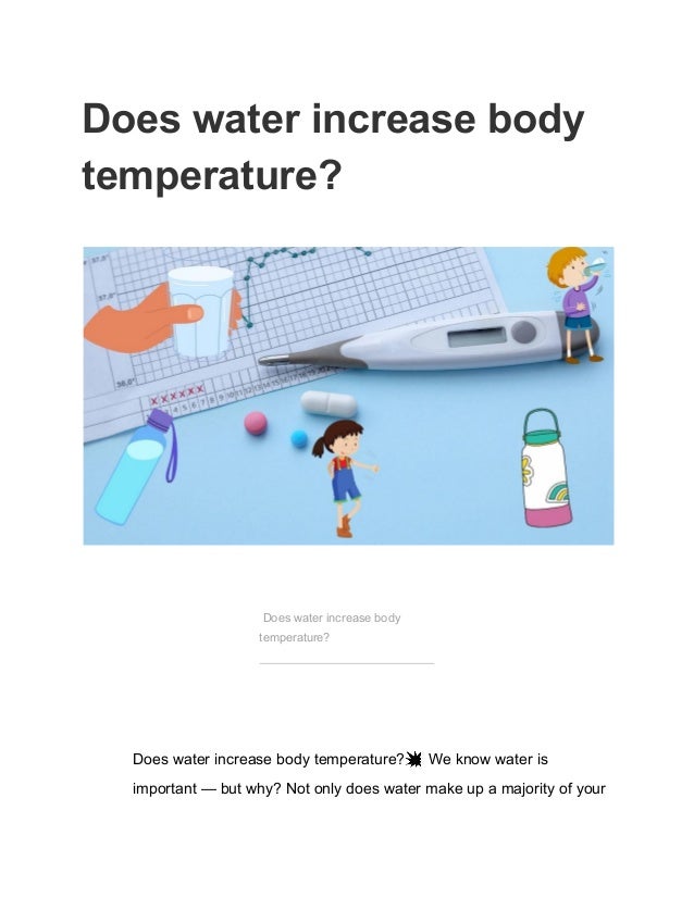 Does water increase body
temperature?
Does water increase body
temperature?
Does water increase body temperature?💥We know water is
important — but why? Not only does water make up a majority of your
 