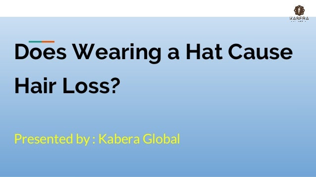 Does Wearing A Hat Cause Hair Loss