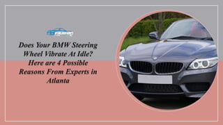 Does Your BMW Steering
Wheel Vibrate At Idle?
Here are 4 Possible
Reasons From Experts in
Atlanta
 