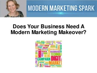 Does Your Business Need A
Modern Marketing Makeover?

 