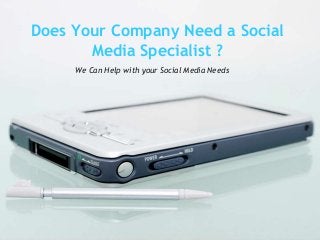 Does Your Company Need a Social
Media Specialist ?
We Can Help with your Social Media Needs

 