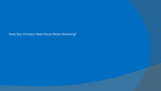 Does Your Company Need Social Media Marketing?
 