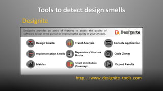 Tools to detect design smells
Designite
http://www.designite-tools.com
 