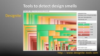 Tools to detect design smells
Designite
http://www.designite-tools.com
 