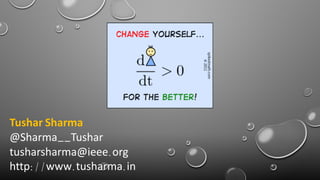 Tushar Sharma
@Sharma__Tushar
tusharsharma@ieee.org
http://www.tusharma.in
 