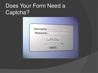 Does Your Form Need a
Captcha?
 