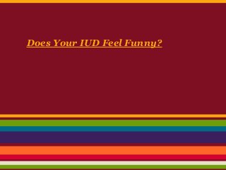 Does Your IUD Feel Funny?
 