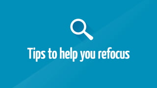 Tipstohelpyourefocus
 