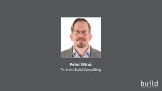 Peter Mirus
Partner, Build Consulting
 