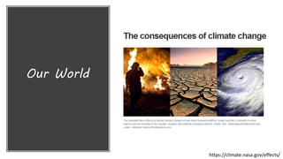 Our World
https://climate.nasa.gov/effects/
 