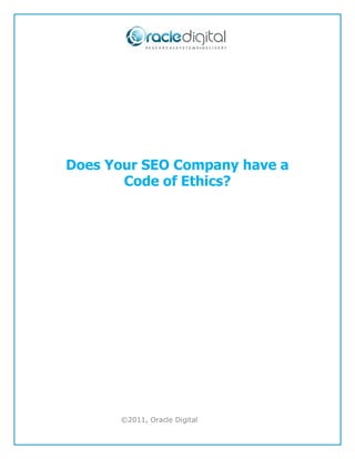 Does Your SEO Company have a
       Code of Ethics?




      ©2011, Oracle Digital
 