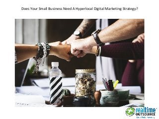 Does Your Small Business Need A Hyperlocal Digital Marketing Strategy?
 
