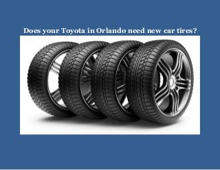 Does your Toyota in Orlando need new car tires?
 