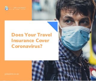 Does Your Travel
Insurance Cover
Coronavirus?
globelink.co.uk
 
