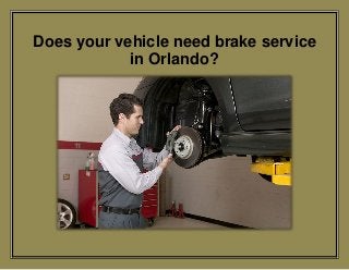 Does your vehicle need brake service
in Orlando?
 