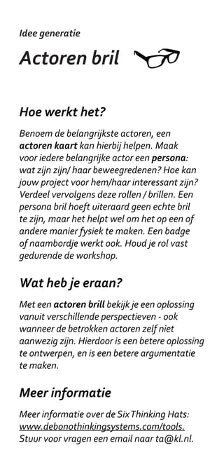 Visueel denken

Journey Map

Hoe werkt het?
Teken een een tijdlijn op een groot vel en
kies het perspectief van de burger/ klant/
medewerker die de meeste last heeft.
Beschrijf dan de ervaringen van die persoon
en plaats deze langs de tijdlijn, al naar gelang
het positieve of negatieve momenten waren.
Vaak werkt het makkelijker om in het heden
te beginnen en daarna terug te werken.
Wanneer je de belangrijkste gebeurtenissen
op papier hebt, verbind ze dan met een lijn die
emotionele pieken en dalen laat zien.

Wat heb je eraan?
Een Journey Map kan helpen om betrokkenen
met verschillende belangen overtuigen
van de urgentie om in te grijpen. Het helpt
om momenten te kiezen waarop het beste
ingegrepen kan worden en om ideeën te
genereren hoe het beter kan.

Meer informatie
Toepassingsvoorbeelden door Britse
overheden: http://alturl.com/4nugf
Als je vragen hebt, stuur een maltje naar
jonas.piet@gmail.com
 