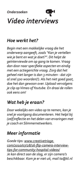 Idee generatie

Action Priority
Matrix
Hoe werkt het?
Wanneer je ideeën hebt bedacht, plaats ze
dan op de matrix. Het gaat om relatieve
kosten (verticale as) en opbrengsten
(horizontale as). Dit kan op een kwalitatieve
manier, op basis van gezond verstand en op
gevoel. Het kan ook met meetbare criteria,
gebaseerd op je doelstellingen. Voorbeelden
van opbrengsten: hogere klanttevredenheid,
en een betere werksfeer. Voorbeelden van
kosten: risico, tijd en moeite. Vergeet niet de
betrokkenheid van andere actoren!

Wat heb je eraan?
Door ideeën op de matrix te plaatsen, creeër je
onderscheid tussen ‘quick wins’, aantrekkelijke
en minder aantrekkelijke kansen. Het
stimuleert een discussie over kosten en
opbrengsten, dit sluit aan bij het Input /
Output model. Het toont waar gezocht moet
worden naar ‘slimme’ oplossingen.

Meer informatie
Voor ondersteuning kan je bij je coach
terecht. Een toepassingsvoorbeeld bij Britse
overheden: http://alturl.com/4nugf
 