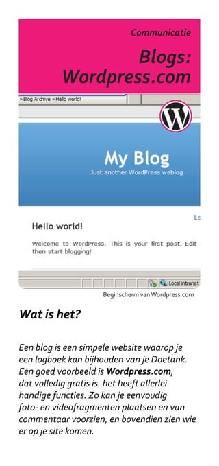 Communicatie

                  Blogs:
          Wordpress.com




                   Beginscherm van Wordpress.com


Wat ...
