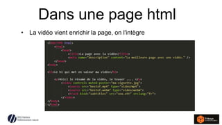 SEO Hackers
Référencement naturel
Dans une page html
• La vidéo vient enrichir la page, on l'intègre
 