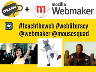 #teachtheweb #webliteracy
@webmaker @mousesquad
 