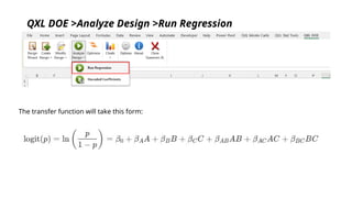 QXL DOE >Analyze Design >Run Regression
The transfer function will take this form:
 