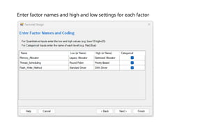 Enter factor names and high and low settings for each factor
 