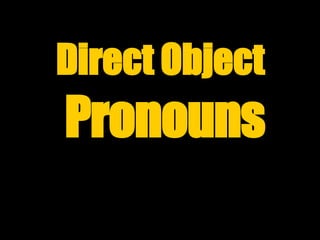 Direct Object   Pronouns 