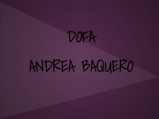 DOFA
ANDREA BAQUERO
 