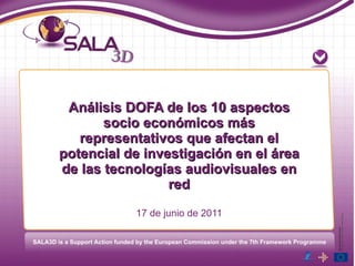 Análisis DOFA de los 10 aspectos socio económicos más representativos que afectan el potencial de investigación en el área de las tecnologías audiovisuales en red 17 de junio de 2011 