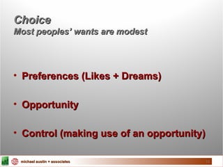 <ul><li>Preferences (Likes + Dreams) </li></ul><ul><li>Opportunity  </li></ul><ul><li>Control (making use of an opportunit...