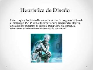 Refinar la estructura resultante mediante heurísticas de diseñoLos tipos de flujo de información son: