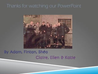 Thanks for watching our PowerPoint
 