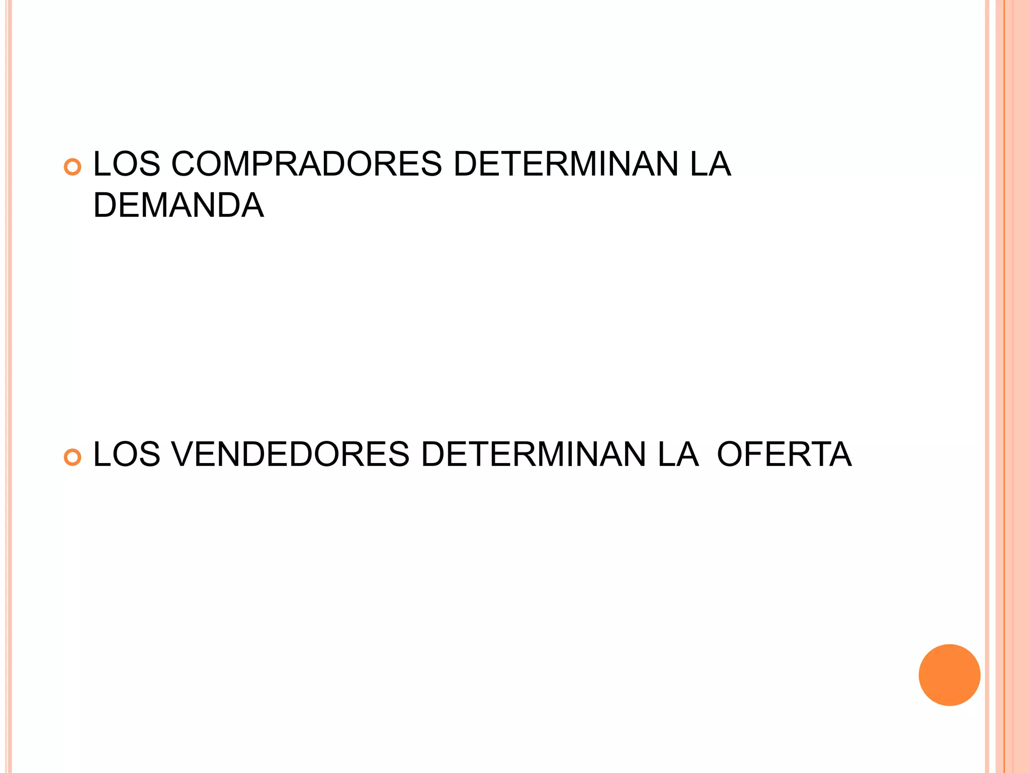 LOS COMPRADORES DETERMINAN LA DEMANDALOS VENDEDORES DETERMINAN LA  OFERTA