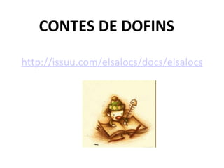 CONTES DE DOFINS

http://issuu.com/elsalocs/docs/elsalocs
 