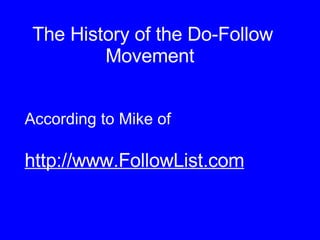 The History of the Do-Follow Movement  According to Mike of http://www.FollowList.com 