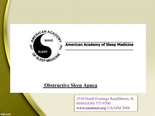 2510 North Frontage RoadDarien, IL
60561(630) 737-9700
www.aasmnet.org ©AASM 2008
 