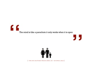 “
The mind is like a parachute it only works when it is open
                                                             ...
