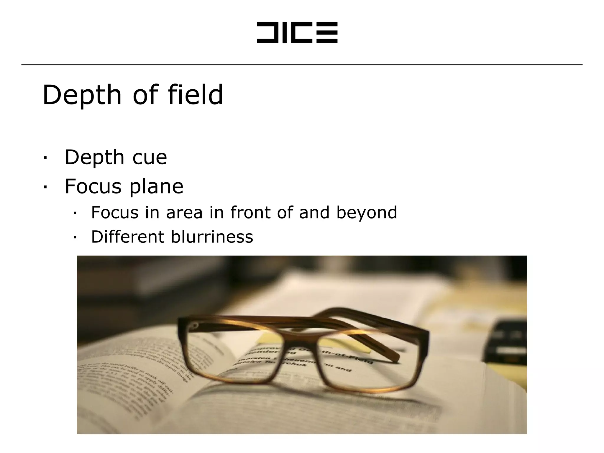 Depth of field Depth cue Focus plane Focus in area in front of and beyond Different blurriness 